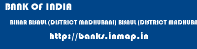 BANK OF INDIA  BIHAR BISAUL (DISTRICT MADHUBANI) BISAUL (DISTRICT MADHUBANI) BISAUL  banks information 